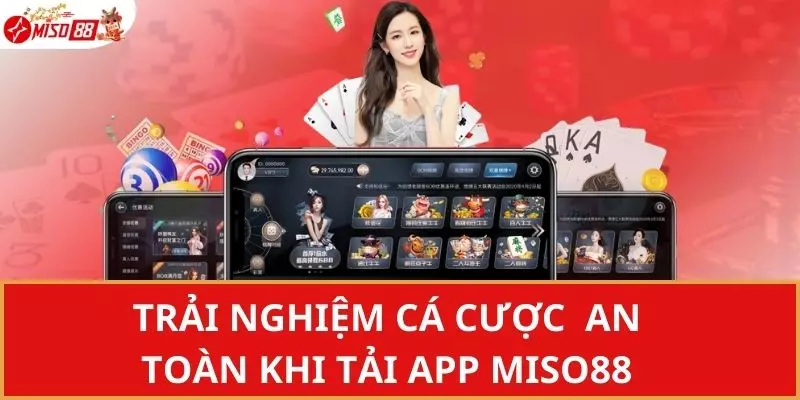 Tận hưởng trải nghiệm cá cược thuận tiện và an toàn khi tải app Miso88