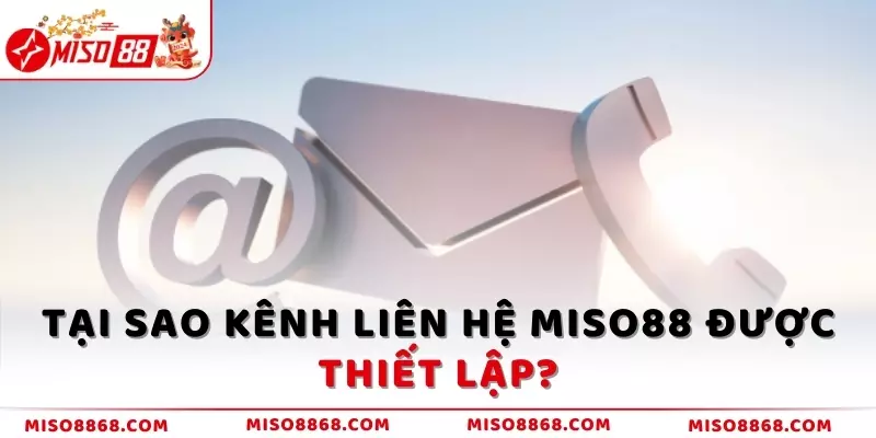 Tại sao kênh liên hệ MISO88 được thiết lập?