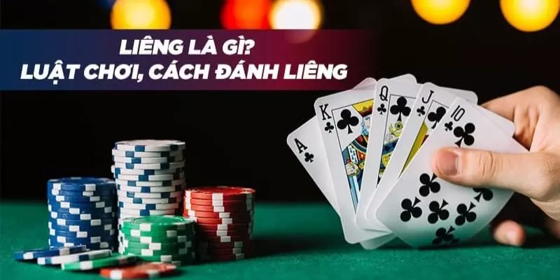 Bài liêng là gì? Luật chơi và cách đánh liêng